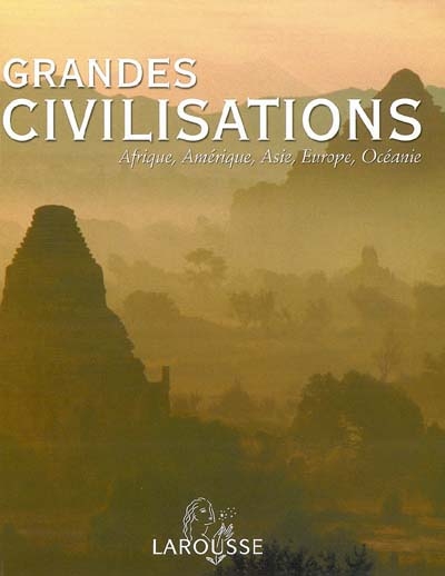 Grandes civilisations : Afrique, Amérique, Asie, Europe, Océanie