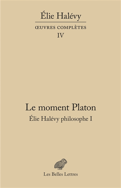 Oeuvres complètes. Vol. 4. Elie Halévy philosophe. Vol. 1. Le moment Platon : la théorie platonicienne des sciences