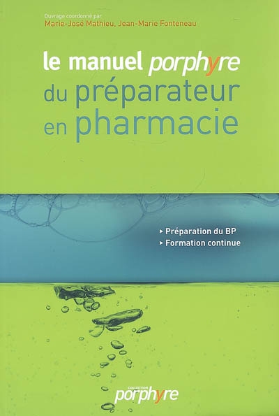 Le manuel porphyre du préparateur en pharmacie : préparation du BP, formation continue