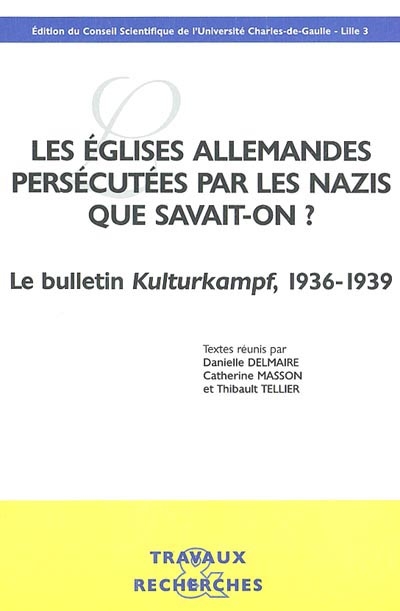 Les Eglises allemandes persécutées par les nazis : que savait-on ? : le bulletin Kulturkampf, 1936-1939