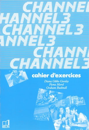 Channel 3 : langue vivante 1, cahier d'exercices