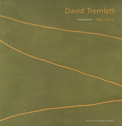 David Tremlett : rétrospective, 1969-2006 : exposition, Grenoble, Musée de Grenoble, 8 juil.-24 sept. 2006 ; Prato, Centro per l'arte contemporanea Luigi Pecci, 21 oct. 2006-7 janv. 2007