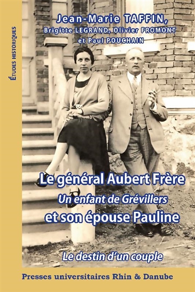 Le général Aubert Frère : un enfant de Grévillers et son épouse Pauline : le destin d'un couple