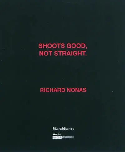 Shoots good, not straight. : Richard Nonas : exposition, Saint-Etienne, Musée d'Art Moderne, 15 mai-22 août 2010