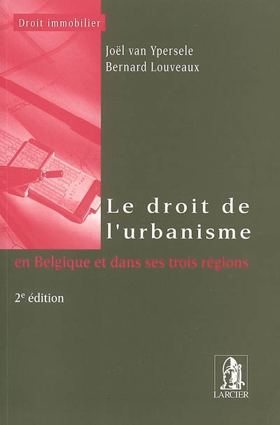 Le droit de l'urbanisme : en Belgique et dans ses 3 Régions (Wallonie, Flandre, Bruxelles)