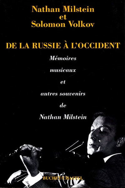 De la Russie à l'Occident : mémoires musicaux et autres souvenirs de Nathan Milstein