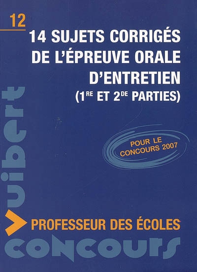 14 sujets corrigés de l'épreuve orale d'entretien : (1re et 2e parties) : pour le concours 2007