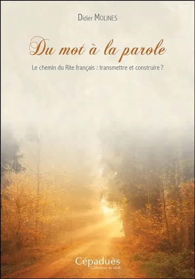 Du mot à la parole : le chemin du rite français : transmettre ou construire ?