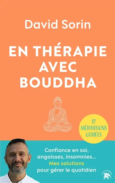 En thérapie avec Bouddha : 12 méditations guidées : confiance en soi, angoisses, insomnies... Mes solutions pour gérer le quotidien