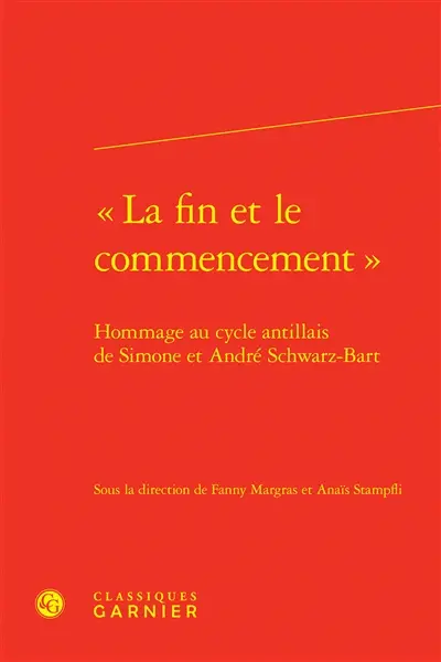 "La fin et le commencement" : hommage au cycle antillais de Simone et André Schwarz-Bart