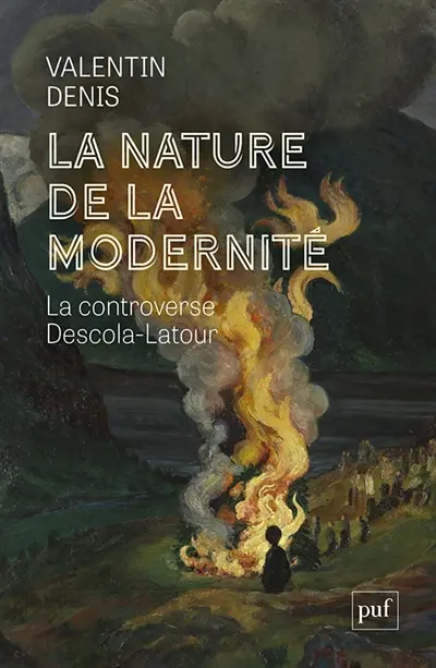 La nature de la modernité : la controverse Descola-Latour La nature de la modernité : la controverse Descola-Latour