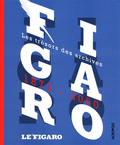Le Figaro, 1870-2000 : les trésors des archives
