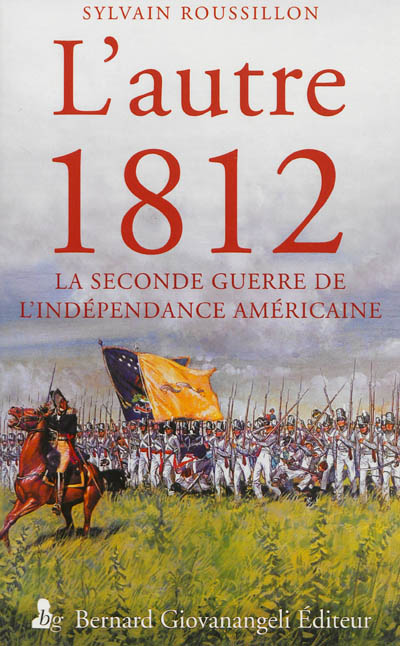 L'autre 1812 : la seconde guerre de l'indépendance américaine