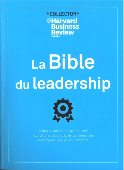 La bible du leadership : manager son équipe avec succès, construire des stratégies performantes, développer une vision innovante