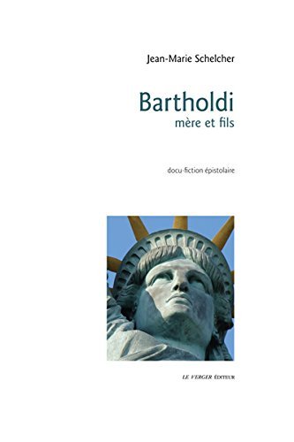 Bartholdi, mère et fils : 1856-1886 : docu-fiction épistolaire