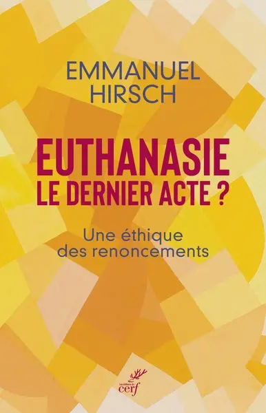 Euthanasie, le dernier acte ? : une éthique des renoncements
