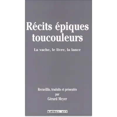 Récits épiques toucouleurs : la vache, le livre, la lance