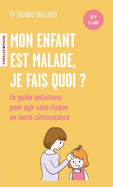 Mon enfant est malade, je fais quoi ? : le guide antistress pour agir sans risque en toute circonstance