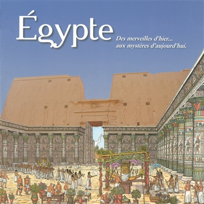 Egypte : des merveilles d'hier... aux mystères d'aujourd'hui