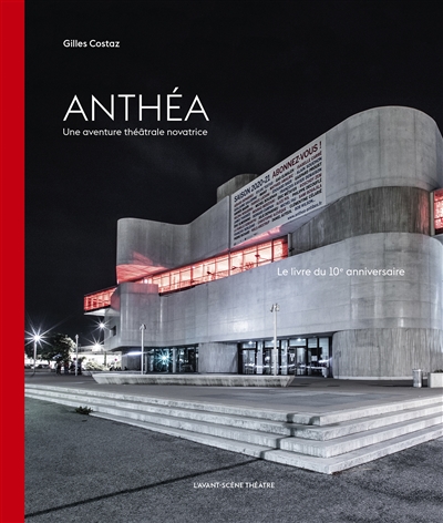 Anthéa : une aventure théâtrale novatrice : le livre du 10e anniversaire