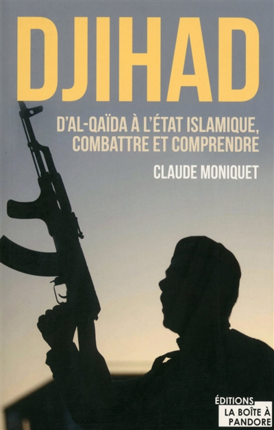 Djihad : d'al-Qaida à l'Etat islamique : combattre et comprendre le terrorisme