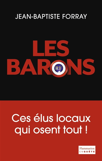 Les barons : ces élus locaux qui osent tout !