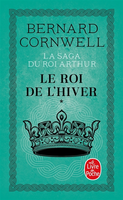 La saga du roi Arthur, tome 1 : Le roi de l'hiver : roman arthurien