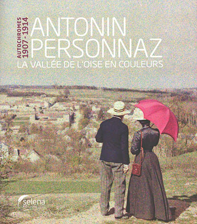 Antonin Personnaz : la vallée de l'Oise en couleurs : autochromes 1907-1914