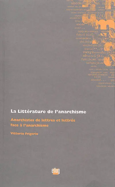 La littérature de l'anarchisme : anarchistes de lettres et lettrés face à l'anarchisme