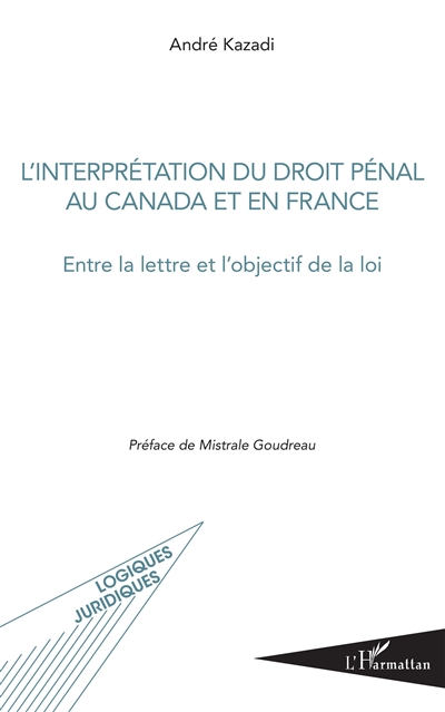 L'interprétation du droit pénal au Canada et en France : entre la lettre et l'objectif de la loi