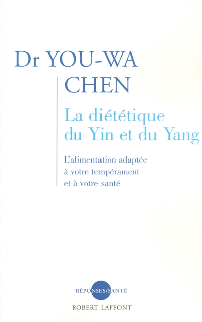 La diététique du yin et du yang : l'alimentation adaptée à votre tempérament et à votre santé