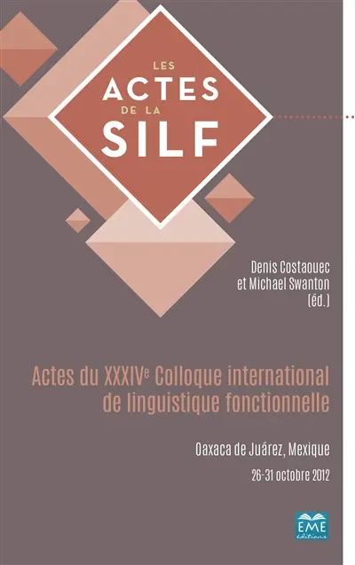 Actes du XXXIVe Colloque international de linguistique fonctionnelle : Oaxaca de Juarez, Mexique, 26-31 octobre 2012