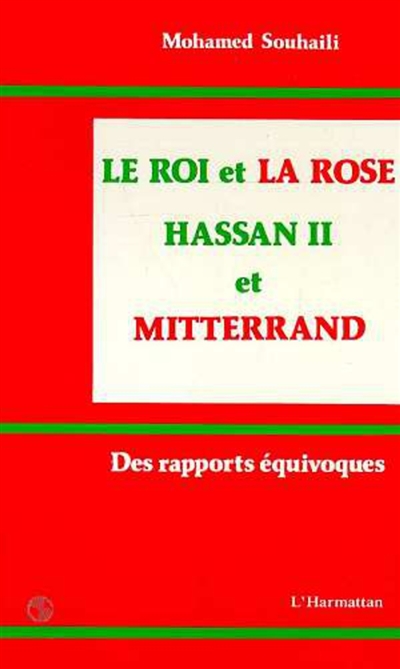 Le Roi et la rose : Hassan II et Mitterrand : des rapports équivoques