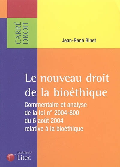 Le nouveau droit de la bioéthique : commentaire et analyse de la loi n° 2004-800 du 6 août 2004 relative à la bioéthique