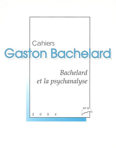Cahiers Gaston Bachelard, n° 6. Bachelard et la psychanalyse