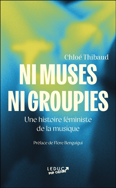 Ni muscles ni groupies : une histoire féministe de la musique