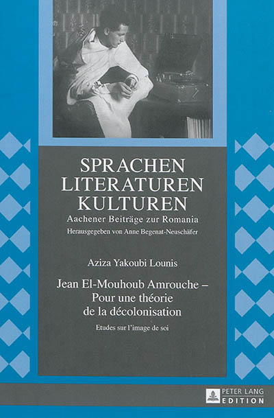 Jean El-Mouhoub Amrouche, pour une théorie de la décolonisation : étude sur l'image de soi