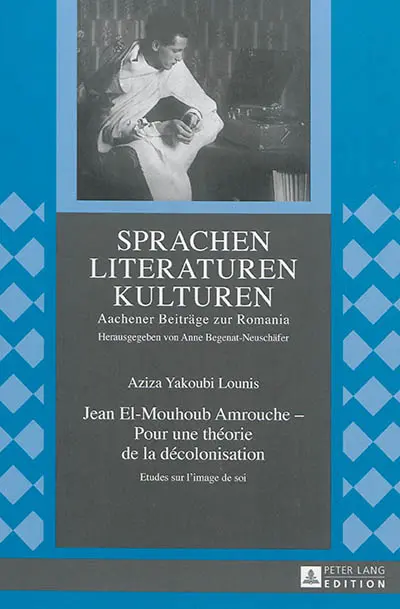 Jean El-Mouhoub Amrouche, pour une théorie de la décolonisation : étude sur l'image de soi