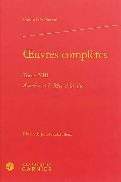 Oeuvres complètes. Vol. 13. Aurélia ou Le rêve et la vie
