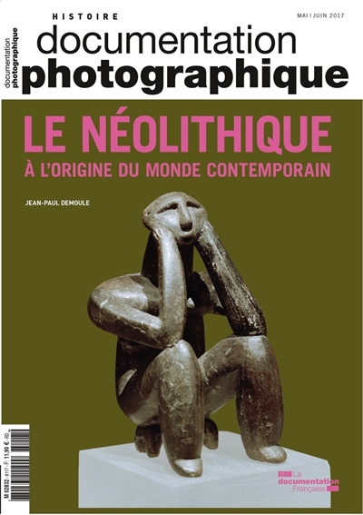 Documentation photographique (La), n° 8117. Le néolithique : à l'origine du monde contemporain