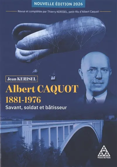 Albert Caquot : 1881-1976 : savant, soldat et bâtisseur