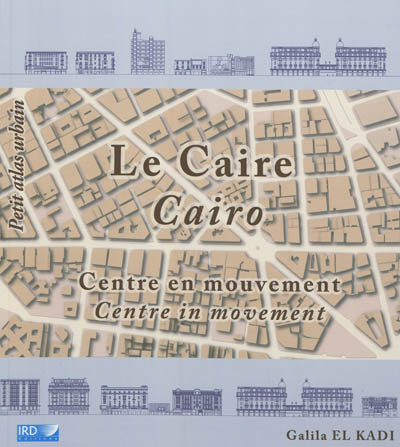 Le Caire : centre en mouvement. Cairo : a centre in movement