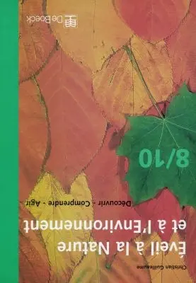 Eveil à la nature et à l'environnement, 8-10 : découvrir, comprendre, agir