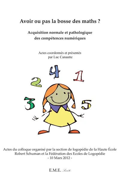 Avoir ou pas la bosse des maths ? : acquisition normale et pathologique des compétences numériques : actes du colloque
