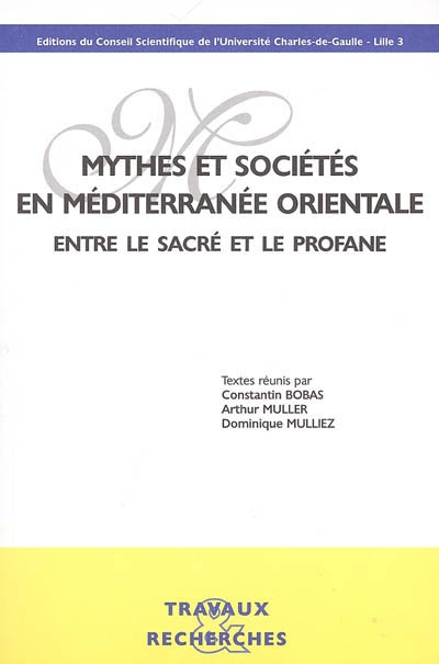 Mythes et sociétés en Méditerranée orientale : entre le sacré et le profane : actes du colloque international