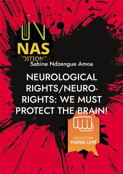 Neurological rights/neuro-rights : We must protect the brain ! : (2nd edition)