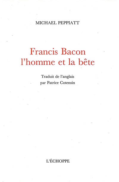 Francis Bacon : l'homme et la bête