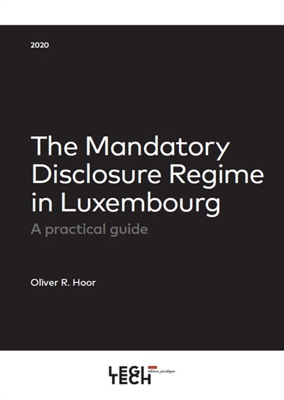The mandatory disclosure regime in Luxembourg : a pratical guide