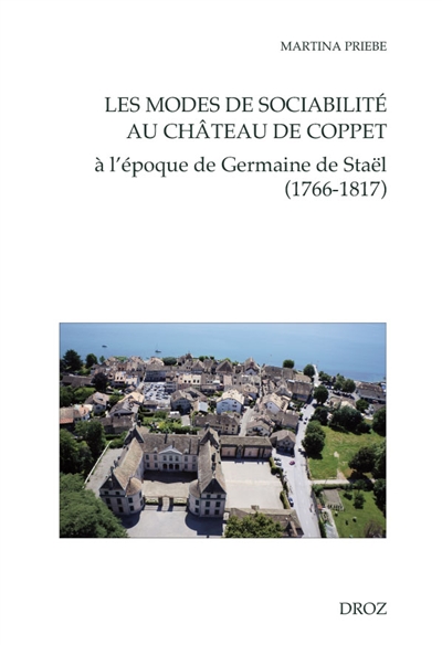 Les modes de sociabilité au château de Coppet : à l'époque de Germaine de Staël (1766-1817)