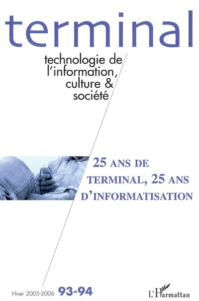 Terminal, n° 93-94. 25 ans de Terminal, 25 ans d'informatisation